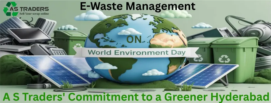 E-Waste Management on World Environment Day: A S Traders’ Commitment to a Greener Hyderabad